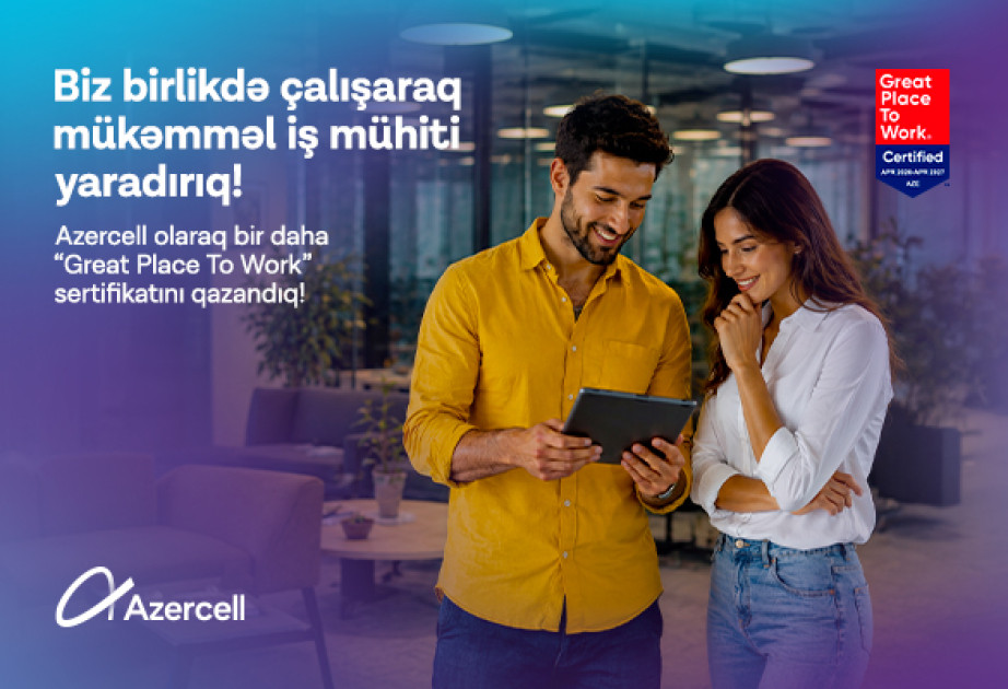 Azercell “Great Place to Work” beynəlxalq sertifikatına layiq görülüb
